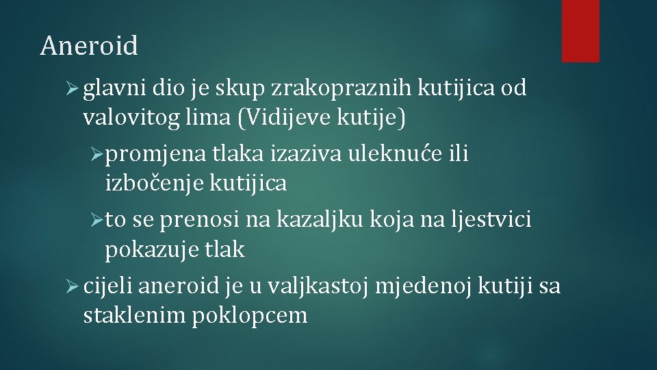 Aneroid Ø glavni dio je skup zrakopraznih kutijica od valovitog lima (Vidijeve kutije) Øpromjena