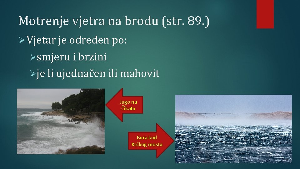 Motrenje vjetra na brodu (str. 89. ) Ø Vjetar je određen po: Øsmjeru i