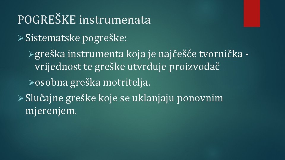POGREŠKE instrumenata Ø Sistematske pogreške: Øgreška instrumenta koja je najčešće tvornička - vrijednost te