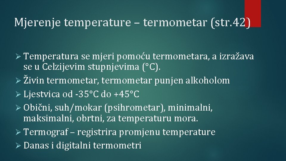 Mjerenje temperature – termometar (str. 42) Ø Temperatura se mjeri pomoću termometara, a izražava