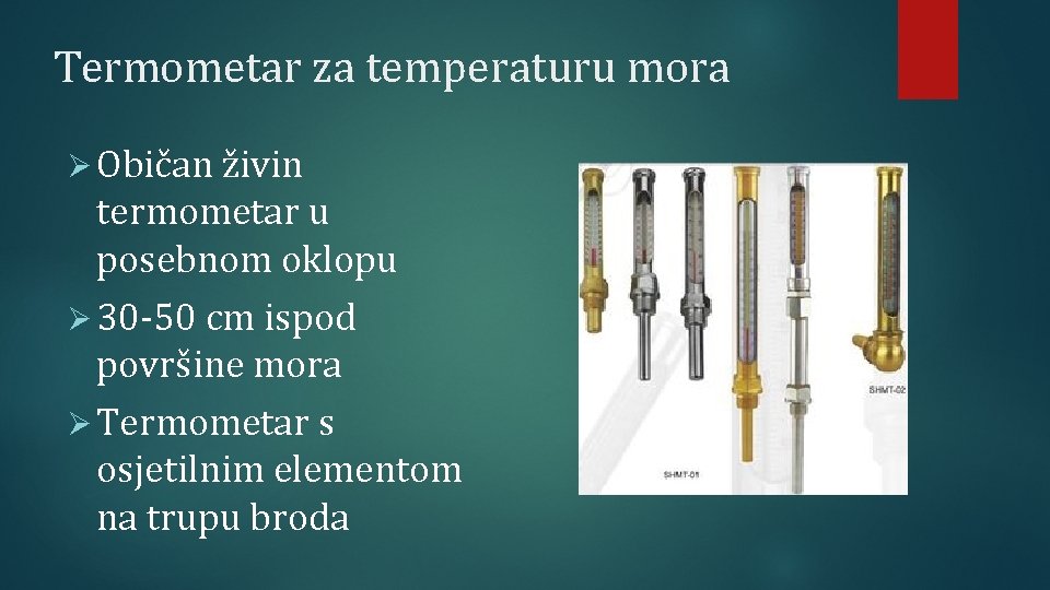 Termometar za temperaturu mora Ø Običan živin termometar u posebnom oklopu Ø 30 -50