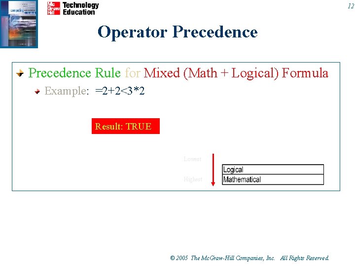 12 Operator Precedence Rule for Mixed (Math + Logical) Formula Example: =2+2<3*2 Result: TRUE 12 Operator Precedence Rule for Mixed (Math + Logical) Formula Example: =2+2<3*2 Result: TRUE