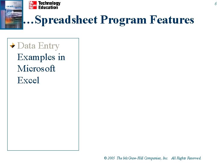 6 …Spreadsheet Program Features Data Entry Examples in Microsoft Excel © 2005 The Mc. 6 …Spreadsheet Program Features Data Entry Examples in Microsoft Excel © 2005 The Mc.