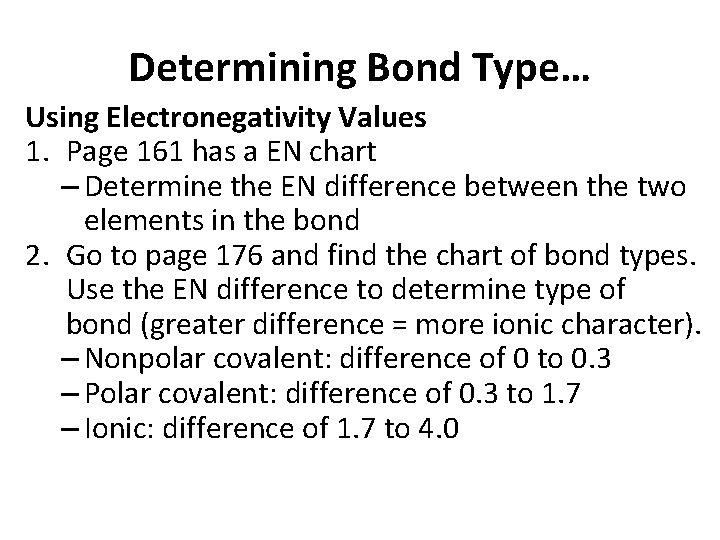 Determining Bond Type… Using Electronegativity Values 1. Page 161 has a EN chart – Determining Bond Type… Using Electronegativity Values 1. Page 161 has a EN chart –