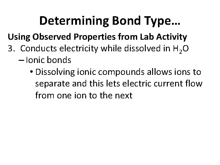 Determining Bond Type… Using Observed Properties from Lab Activity 3. Conducts electricity while dissolved Determining Bond Type… Using Observed Properties from Lab Activity 3. Conducts electricity while dissolved