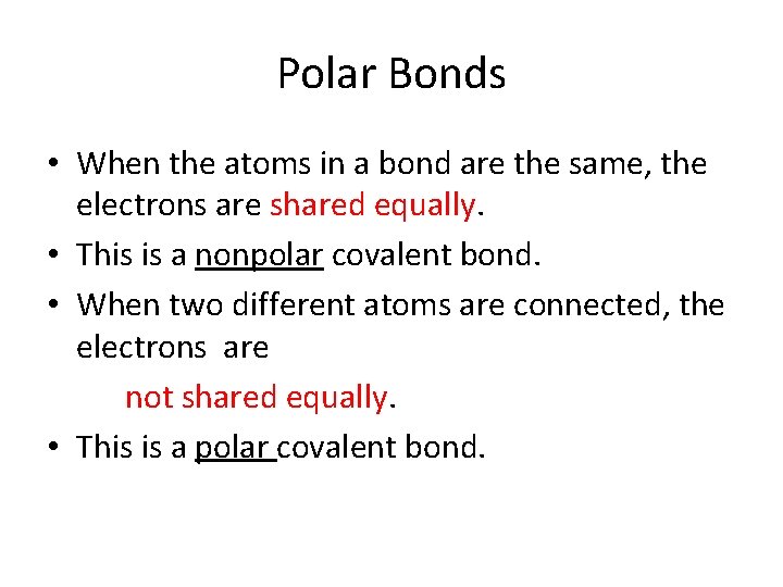 Polar Bonds • When the atoms in a bond are the same, the electrons Polar Bonds • When the atoms in a bond are the same, the electrons