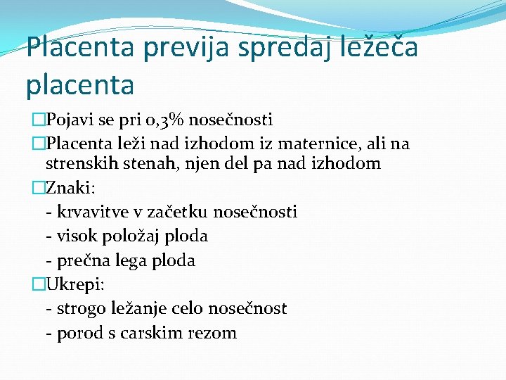Placenta previja spredaj ležeča placenta �Pojavi se pri 0, 3% nosečnosti �Placenta leži nad