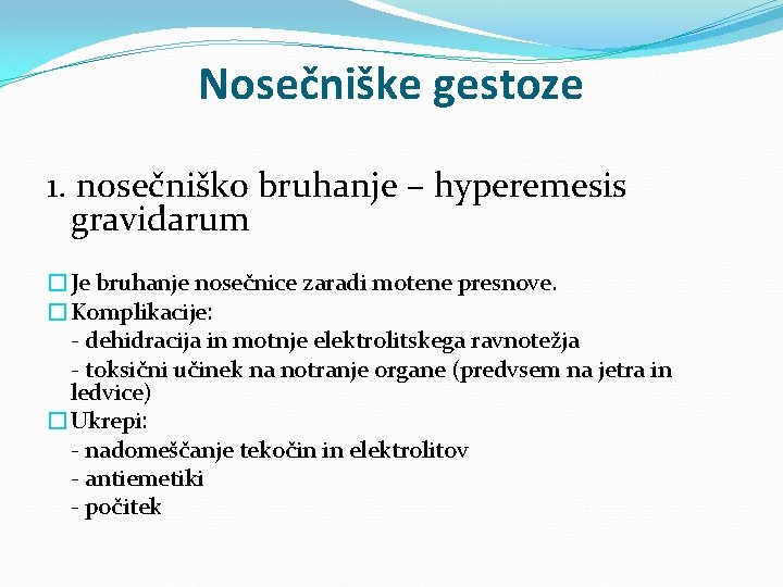 Nosečniške gestoze 1. nosečniško bruhanje – hyperemesis gravidarum �Je bruhanje nosečnice zaradi motene presnove.