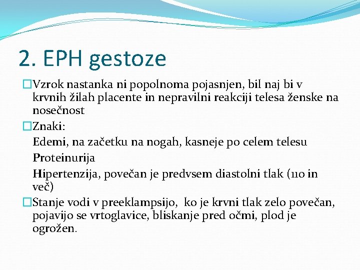 2. EPH gestoze �Vzrok nastanka ni popolnoma pojasnjen, bil naj bi v krvnih žilah