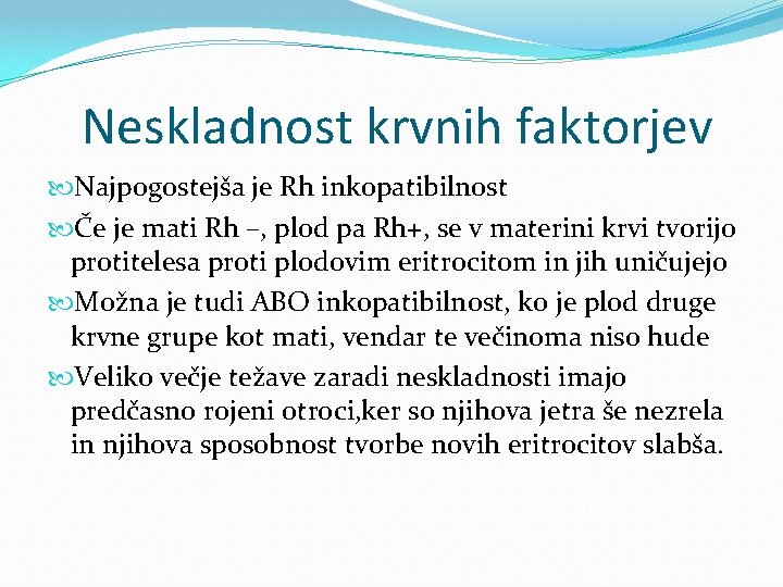 Neskladnost krvnih faktorjev Najpogostejša je Rh inkopatibilnost Če je mati Rh –, plod pa