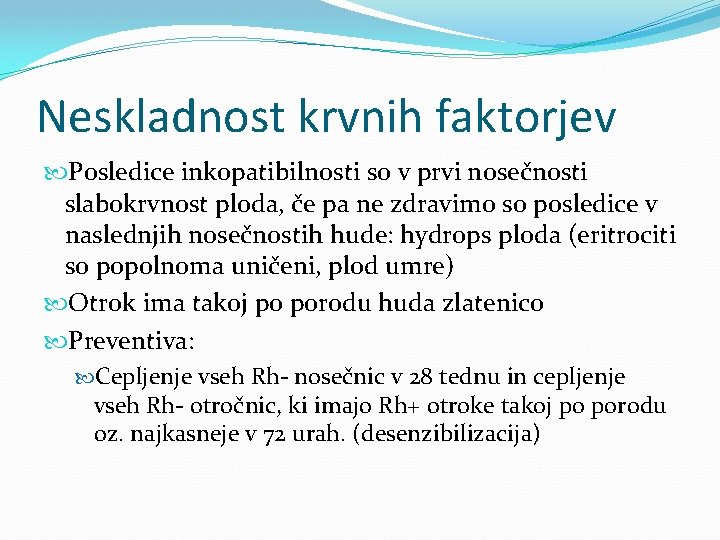 Neskladnost krvnih faktorjev Posledice inkopatibilnosti so v prvi nosečnosti slabokrvnost ploda, če pa ne
