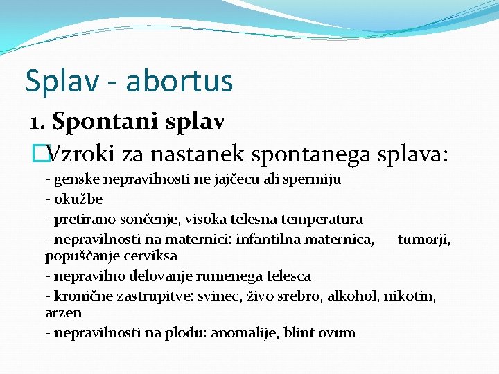 Splav - abortus 1. Spontani splav �Vzroki za nastanek spontanega splava: - genske nepravilnosti