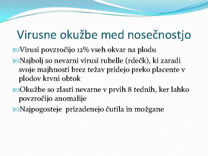 Virusne okužbe med nosečnostjo Virusi povzročijo 12% vseh okvar na plodu Najbolj so nevarni