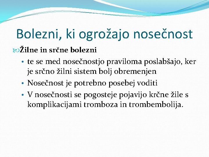 Bolezni, ki ogrožajo nosečnost Žilne in srčne bolezni • te se med nosečnostjo praviloma