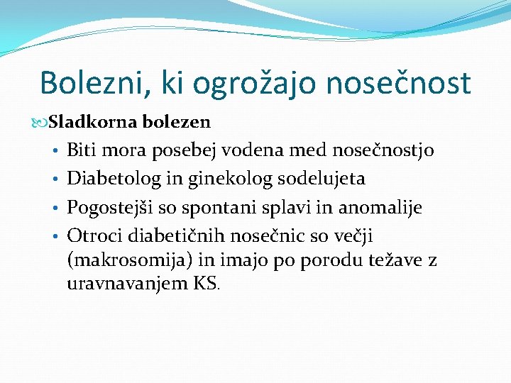 Bolezni, ki ogrožajo nosečnost Sladkorna bolezen • Biti mora posebej vodena med nosečnostjo •