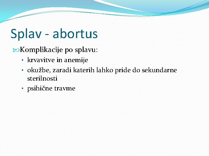 Splav - abortus Komplikacije po splavu: • krvavitve in anemije • okužbe, zaradi katerih