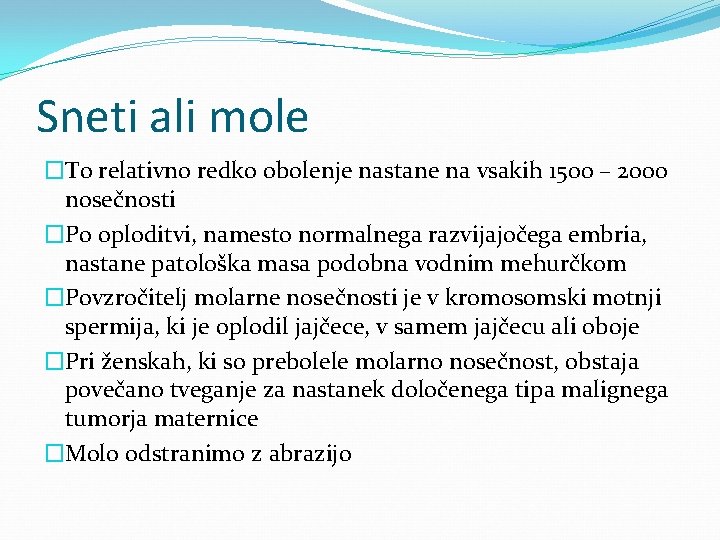 Sneti ali mole �To relativno redko obolenje nastane na vsakih 1500 – 2000 nosečnosti
