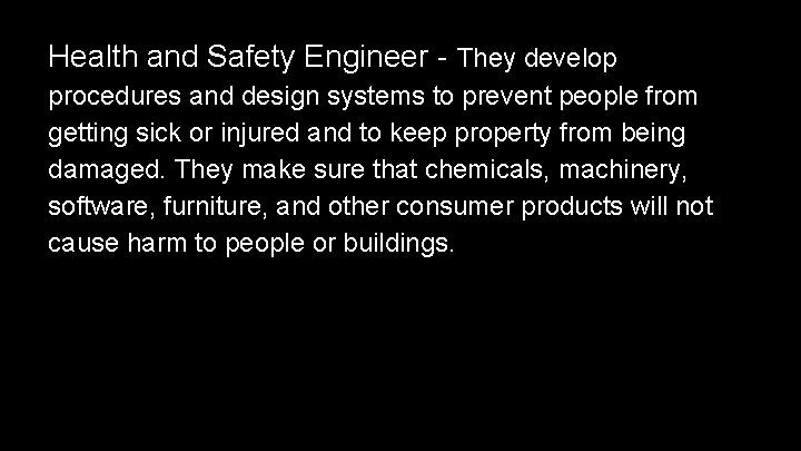 Health and Safety Engineer - They develop procedures and design systems to prevent people