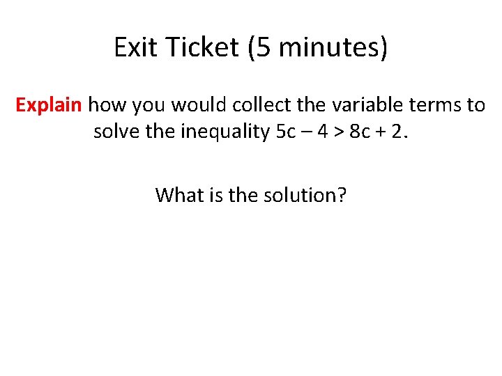 Exit Ticket (5 minutes) Explain how you would collect the variable terms to solve