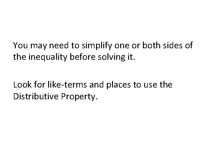 You may need to simplify one or both sides of the inequality before solving