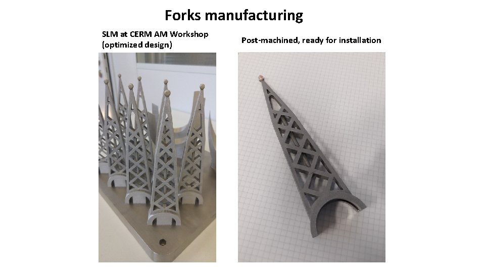 Forks manufacturing SLM at CERM AM Workshop (optimized design) Post-machined, ready for installation 