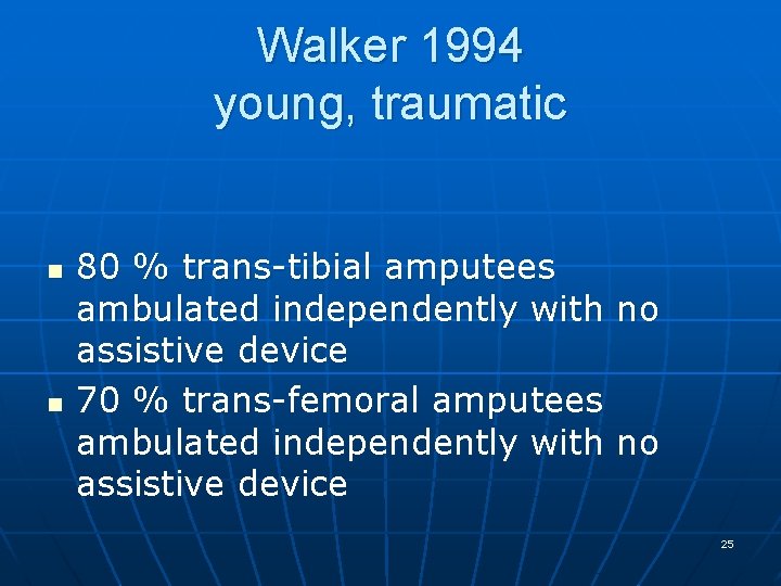 Walker 1994 young, traumatic n n 80 % trans-tibial amputees ambulated independently with assistive