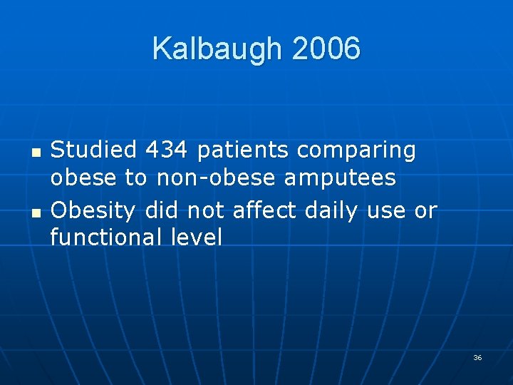 Kalbaugh 2006 n n Studied 434 patients comparing obese to non-obese amputees Obesity did