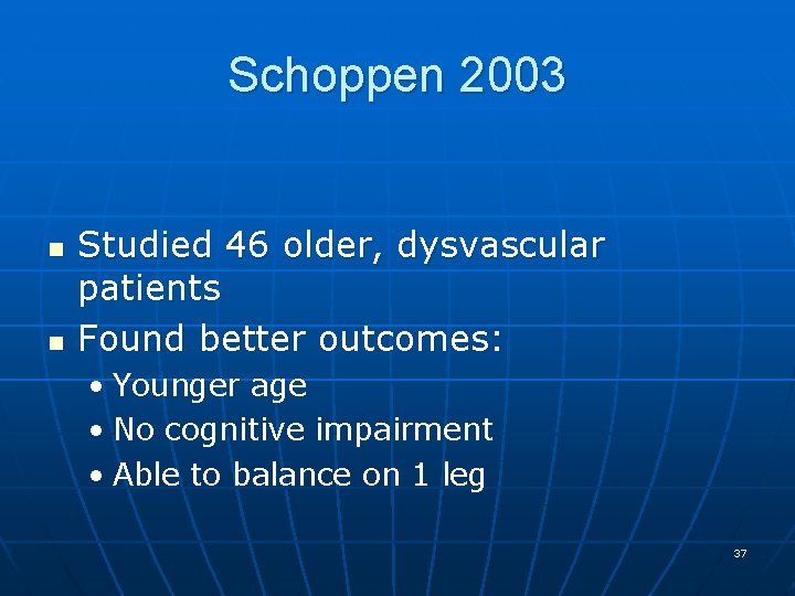 Schoppen 2003 n n Studied 46 older, dysvascular patients Found better outcomes: • Younger