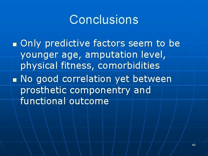 Conclusions n n Only predictive factors seem to be younger age, amputation level, physical