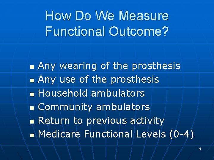 How Do We Measure Functional Outcome? n n n Any wearing of the prosthesis