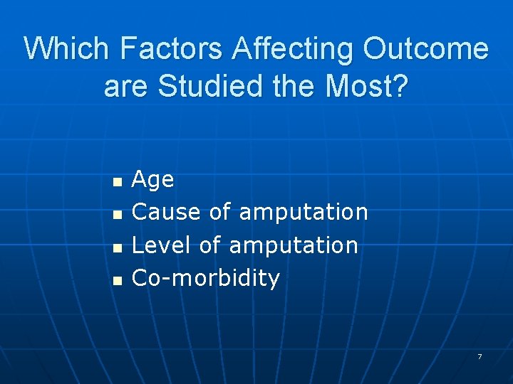 Which Factors Affecting Outcome are Studied the Most? n n Age Cause of amputation