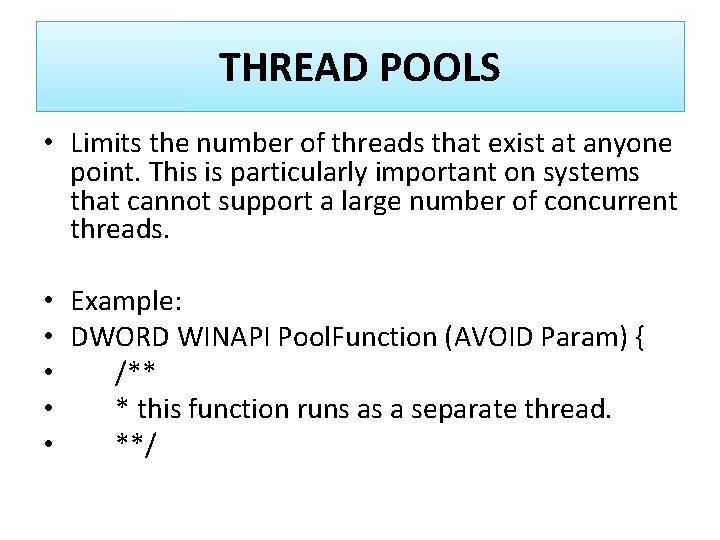 THREAD POOLS • Limits the number of threads that exist at anyone point. This