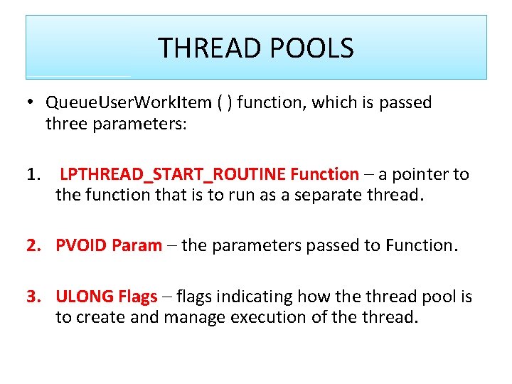 THREAD POOLS • Queue. User. Work. Item ( ) function, which is passed three