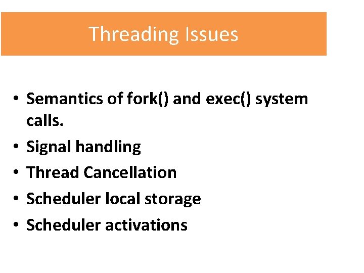 Threading Issues • Semantics of fork() and exec() system calls. • Signal handling •