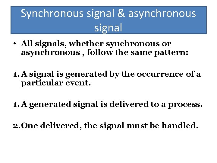 Synchronous signal & asynchronous signal • All signals, whether synchronous or asynchronous , follow