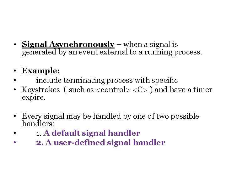  • Signal Asynchronously – when a signal is generated by an event external