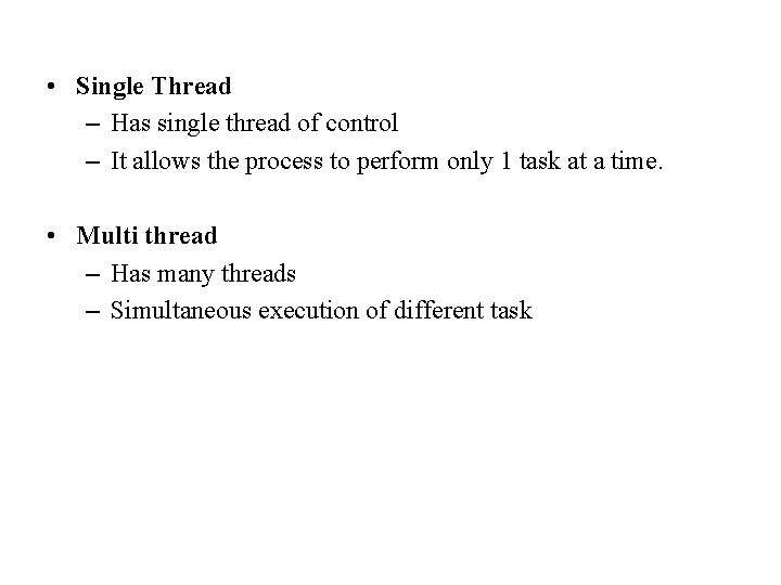  • Single Thread – Has single thread of control – It allows the