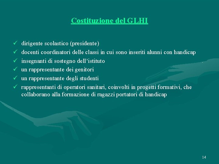 Costituzione del GLHI ü ü ü dirigente scolastico (presidente) docenti coordinatori delle classi in