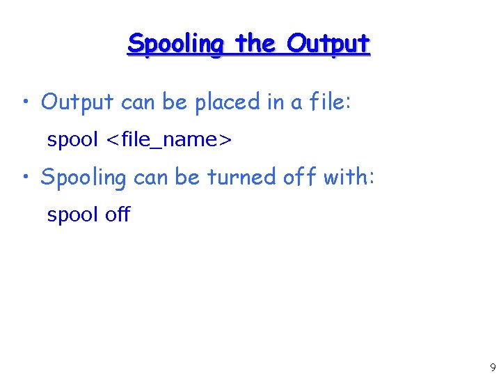 Spooling the Output • Output can be placed in a file: spool <file_name> • Spooling the Output • Output can be placed in a file: spool <file_name> •