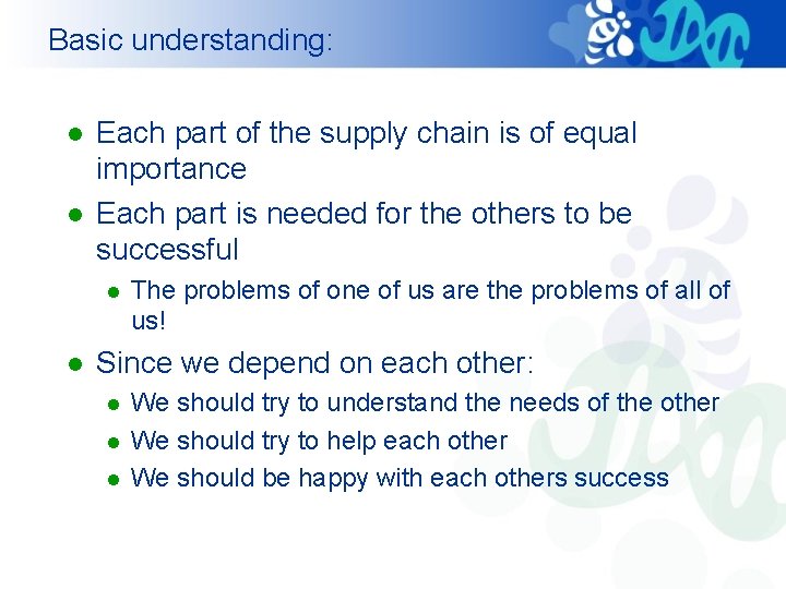Basic understanding: l l Each part of the supply chain is of equal importance