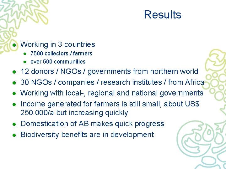 Results l Working in 3 countries l l l l 7500 collectors / farmers