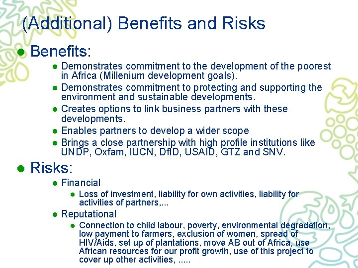 (Additional) Benefits and Risks l Benefits: l l l Demonstrates commitment to the development