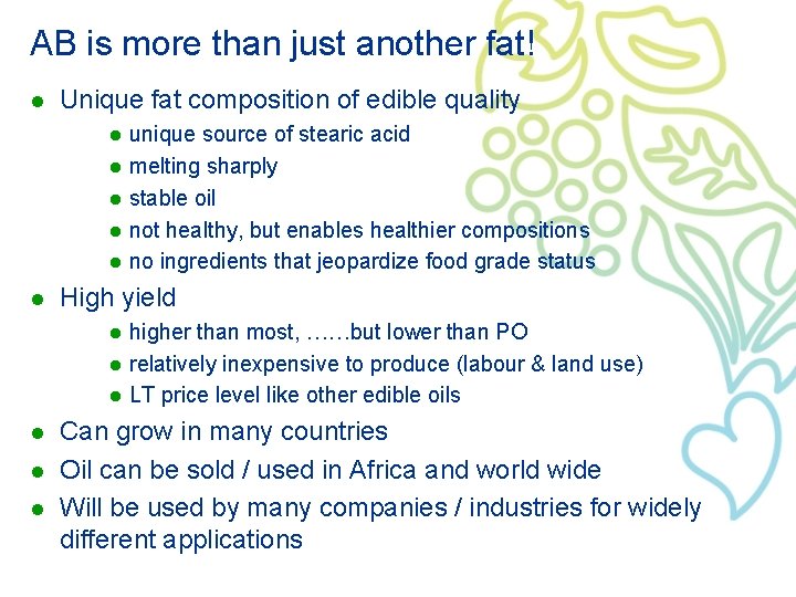 AB is more than just another fat! l Unique fat composition of edible quality