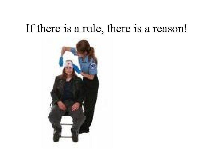 If there is a rule, there is a reason! 