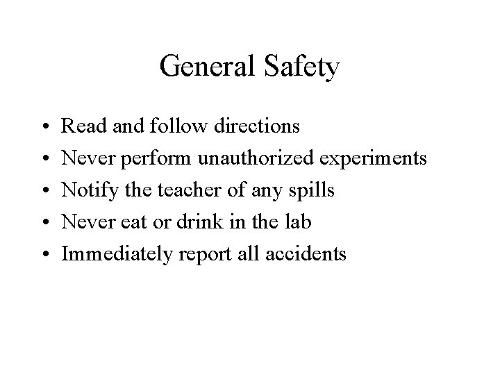 General Safety • • • Read and follow directions Never perform unauthorized experiments Notify
