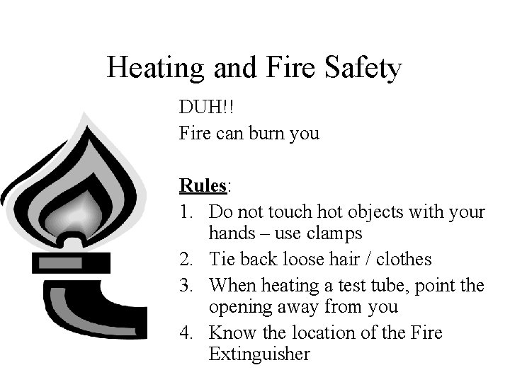 Heating and Fire Safety DUH!! Fire can burn you Rules: 1. Do not touch