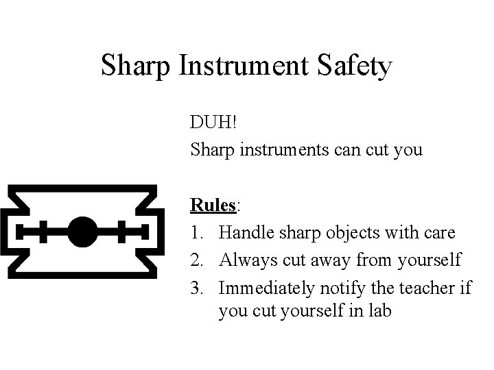 Sharp Instrument Safety DUH! Sharp instruments can cut you Rules: 1. Handle sharp objects