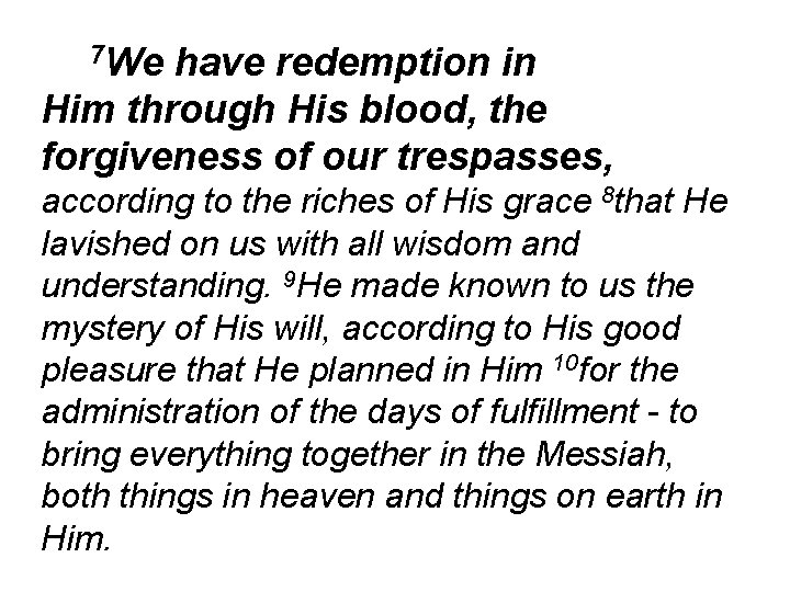 7 We have redemption in Him through His blood, the forgiveness of our trespasses,