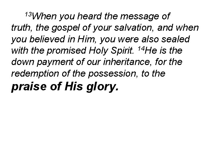 13 When you heard the message of truth, the gospel of your salvation, and