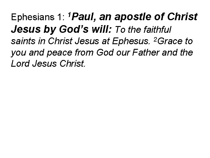 Ephesians 1: 1 Paul, an apostle of Christ Jesus by God’s will: To the